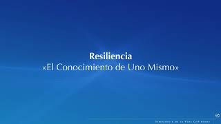 Resiliencia «El Conocimiento de Uno Mismo»