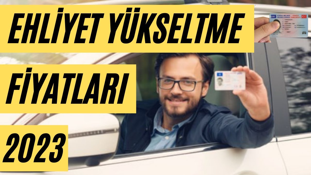 EHLİYET YÜKSELTME FİYATLARI 2023 / EHLİYET YÜKSELTME MALİYETİ - EHLİYET ...