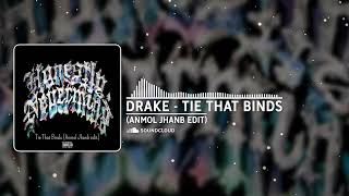 Drake - Tie That Binds (Anmol Jhanb edit) [Free D/L]