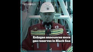 Erdogan announces more gas reserves in Black Sea