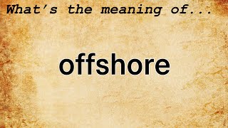 Offshore Meaning | Definition of Offshore