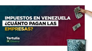 Impuestos en Venezuela ¿Cuánto pagan las empresas? I EP 43