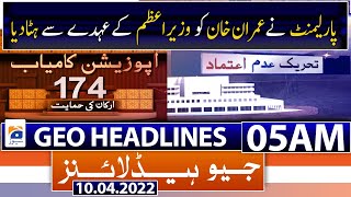 Geo News Headlines Today 05 AM | NA session | No-confidence motion |  Imran Khan PTI | 10 April 2022