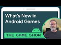 What’s new in Android Games - Android Game Dev Show