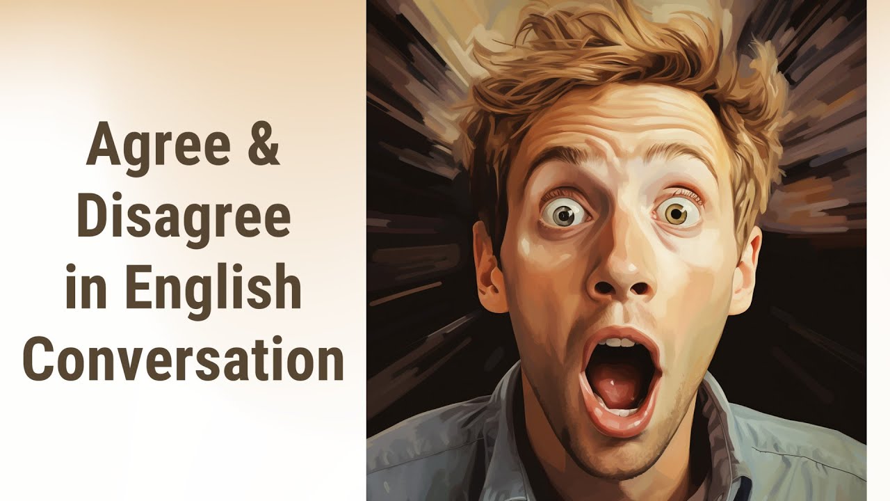 Master The Art Of Agreement And Disagreement In English Conversation
