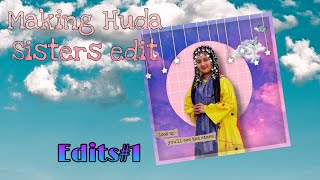 Making edit of Huda Sisters | Edits#1 | First Video | Huda Squad | Fan editing 2021 | new cute edit