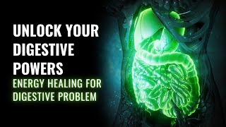 Unlock Your Digestive Powers | Constipation Cure | Energy Healing for Digestive Problem | 528 Hz