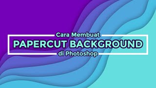 Belajar Membuat Paper Cut Background Photoshop  - Tutorial Photoshop Desain