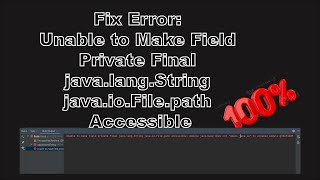 How to Fix Error Unable to Make Field Private Final java.lang.String java.io.File.path Accessible