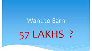 Want to Earn 57 LAKHS ?