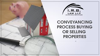 Conveyancing Process Buying or Selling Properties | IRB LAW LLP