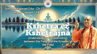 Understanding Kshetra \u0026 Kshetrajna: Srimad Bhagavad Gita Ch 13 V1 | Swami Jyotirmayananda