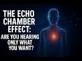 THE ECHO CHAMBER EFFECT: ARE YOU HEARING ONLY WHAT YOU WANT?