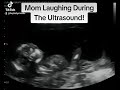 Mom Laughing During the ultrasound!