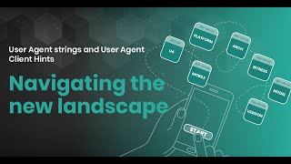 User Agent Client Hints: Navigating the new landscape
