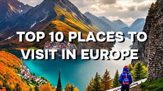 10 Best places to visit in Europe | Travel Europe