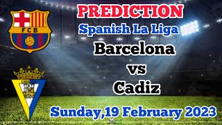 Barcelona vs Cadiz Prediction and Betting Tips | 19th February 2023