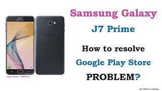 Samsung Galaxy J7 Prime | How to resolve Google Play Store related problem | Important