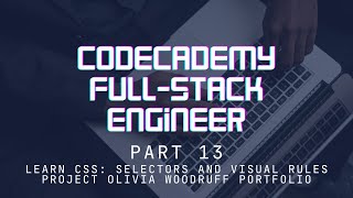 Codecademy Full-Stack Engineer - Part 13 - Learn CSS - Project Olivia Woodruff Portfolio