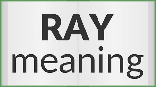 Ray | meaning of Ray