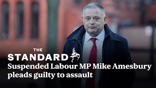 Labour MP: The suspended Mike Amesbury pleads guilty to assault