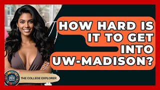 How Hard Is It To Get Into UW-Madison? - The College Explorer