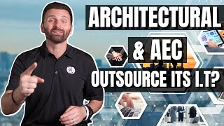 Why Every Architect and A/E/C Business Should Outsource IT
