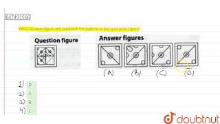 Which answer figure will complete the pattern in the questions figure?  | CLASS 14 | PRACTICE SE...