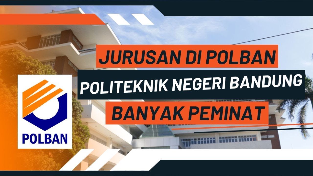 Jurusan Polban (Politeknik Negeri Bandung) Yang Banyak Diminati - YouTube