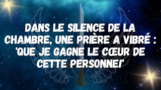 Dans le silence de la chambre, une prière a vibré  'Que je gagne le cœur de cette personne!'