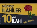 35 DAKİKALIK 10 YENİ MÜZİKSİZ İLAHİ / HUZUR BULACAĞINIZ ÇALGISIZ İLAHİLER/İLAHİ DEFTERİM