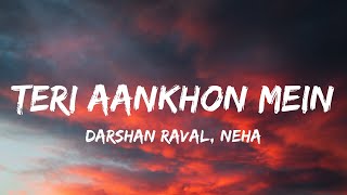 Teri Aankhon Mein(Lyrics) | Darshan R, Neha K |Hindi Sad Songs 2021 | Heart Touching love Songs 2021