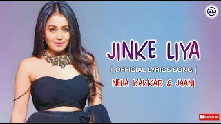Jinke Liya Lyrics | Neha Kakkar | Jaani | B Praak | Latest Songs 2020 | Entertainment Lopez |