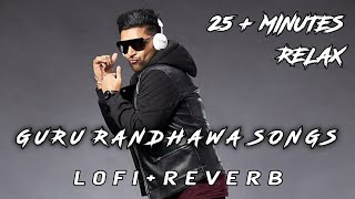 Guru Randhawa new Hit Songs 😍 ( LO-FI + REVERB )