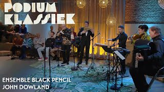 Ensemble Black Pencil - John Dowland - Lachrymae Pavane \u0026 Can She Excuse My Wrongs | Podium Klassiek