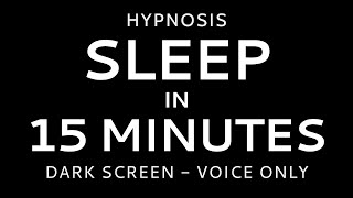 Hypnosis to Sleep in 15 Minutes - Dark Screen Voice Only No Music