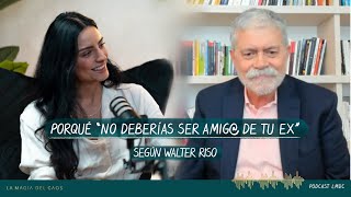 Porqué “no deberías ser amig@ de tu ex” según Walter Riso | T5 Bonus La Magia del Caos