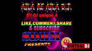 DJ UNIQUE A.....................NEW DJ SONG AILE RE AILA