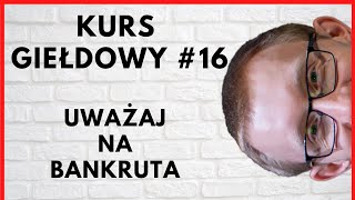 Sprawdź czy Twoja spółka nie jest bankrutem - Zadłużenie /kurs analizy fundamentalnej/ #16