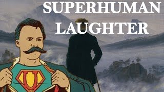 NIETZSCHE: The Comedy of Existence: Superhuman Laughter