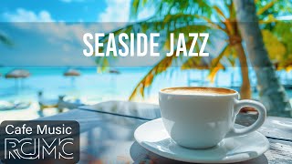 Seaside Jazz - Summertime Ambience with Relaxing Jazz Cafe & Upbeat Bossa Nova Instrumental Music