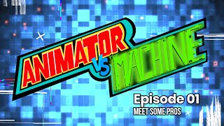 Animator vs the Machine: Meet Some Pros  Episode 01.