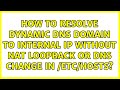 How to resolve dynamic dns domain to internal ip WITHOUT NAT Loopback OR DNS change in /etc/hosts?