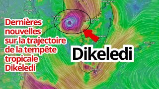 Dernières nouvelles sur la trajectoire de la tempête tropicale Dikeledi