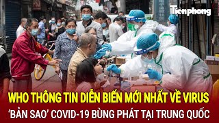 WHO thông tin diễn biến mới nhất về virus ‘bản sao’ Covid-19 bùng phát tại Trung Quốc