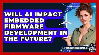 Will AI Impact Embedded Firmware Development in the Future? | Electrical Engineering Essentials News