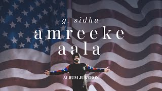 G. Sidhu - Amreeke Aala (Full Album) : Audio Jukebox | Latest Punjabi Songs 2021