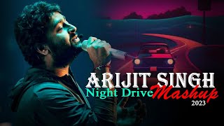 Arijit Singh Night Drive Mashup 2023 | Non Stop Mashup | Music No 1 | Best of Arijit Singh Songs