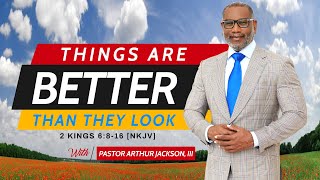 Things Are Better Than They Look - Pastor Arthur Jackson, III