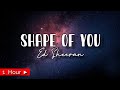 SHAPE OF YOU  |  ED SHEERAN  |  1HOUR LOOP | nonstop